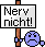 Nerv nicht!